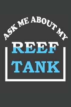 Paperback Ask Me About My Reef Tank: Aquarium Log Book 120 Pages (6 x 9) Book