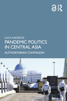 Hardcover Pandemic Politics in Central Asia: Authoritarian Contagion Book