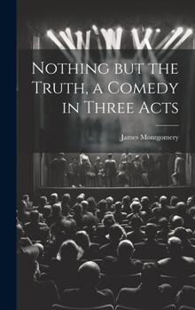 Hardcover Nothing but the Truth, a Comedy in Three Acts Book