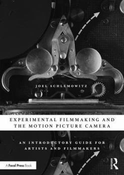 Paperback Experimental Filmmaking and the Motion Picture Camera: An Introductory Guide for Artists and Filmmakers Book