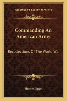 Paperback Commanding An American Army: Recollections Of The World War Book