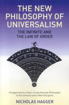 Paperback The New Philosophy of Universalism: The Infinite and the Law of Order: Prolegomena to a Vast, Comprehensive Philosophy of the Universe and a New Disci Book