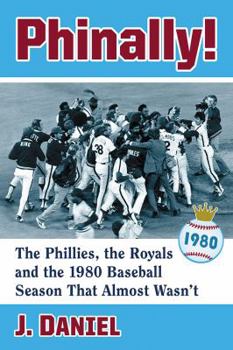 Paperback Phinally!: The Phillies, the Royals and the 1980 Baseball Season That Almost Wasn't Book