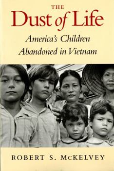 Paperback The Dust of Life: America's Children Abandoned in Vietnam Book