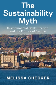 Hardcover The Sustainability Myth: Environmental Gentrification and the Politics of Justice Book