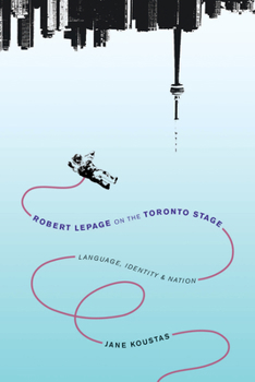Paperback Robert Lepage on the Toronto Stage: Language, Identity, Nation Book