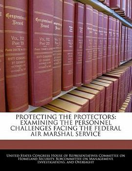 Protecting The Protectors: Examining The Personnel Challenges Facing The Federal Air Marshal Service