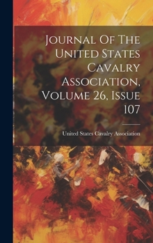 Hardcover Journal Of The United States Cavalry Association, Volume 26, Issue 107 Book