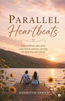 Paperback Parallel Heartbeats: Like sunflower after dark, some hearts continue carrying the light they once shared. Book