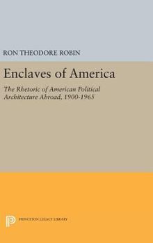 Hardcover Enclaves of America: The Rhetoric of American Political Architecture Abroad, 1900-1965 Book