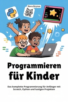 Paperback Programmieren für Kinder: Das komplette Programmierung für Anfänger mit Scratch, Python und lustigen Projekten [German] Book