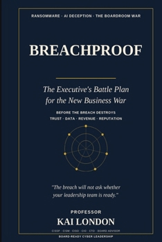 Breachproof: The Executive's Battle Plan for the New Business War