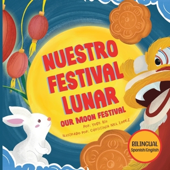 Paperback Nuestro Festival Lunar, Our Moon Festival Bilingual Edition: Celebrating Moon Festival in Asian Communities Book