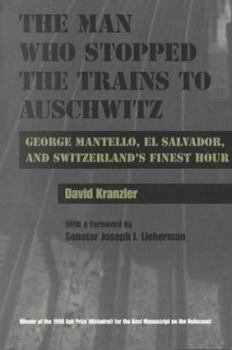 The Man Who Stopped the Trains to Auschwitz: George Mantello, El Salvador, and Switzerland's Finest Hour (Religion, Theology, and the Holocaust) - Book  of the Religion, Theology and the Holocaust