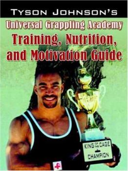 Paperback Tyson Johnson's Universal Grappling Academy: Training, Nutrition, and Motivation Guide Book