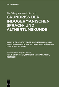 Geschichte Der Indogermanischen Sprachwissenschaft Seit Ihrer Begr�ndung Durch Franz Bopp / Streitberg, Wilhelm: Griechisch, Italisch, Vulg�rlatein, Keltisch, Aus: Grundriss Der Indogermanischen Sprac
