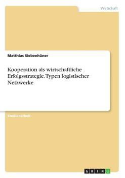 Paperback Kooperation als wirtschaftliche Erfolgsstrategie. Typen logistischer Netzwerke [German] Book