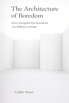 Paperback The Architecture of Boredom: How Designed Environments Are Killing Curiosity Book