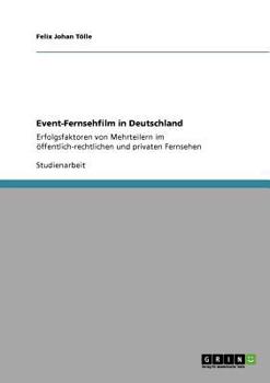 Paperback Event-Fernsehfilm in Deutschland: Erfolgsfaktoren von Mehrteilern im öffentlich-rechtlichen und privaten Fernsehen [German] Book