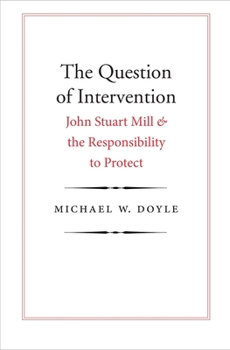 The Question of Intervention: John Stuart Mill and the Responsibility to Protect - Book  of the Castle Lecture Series