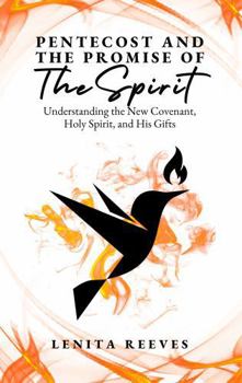 Paperback Pentecost and The Promise of the Spirit: Understanding the New Covenant, Holy Spirit, and His Gifts Book