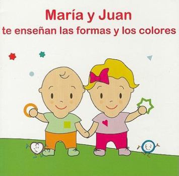 Maria y Juan Te Ensenan las Formas y los Colores = Learn about Colors and Shapes with Maria and Juan