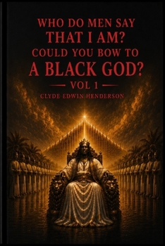 Who Do Men Say That I Am?: Could You Bow to a Black God? Vol 1
