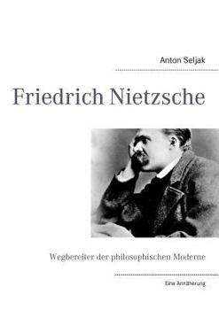 Paperback Friedrich Nietzsche: Wegbereiter der philosophischen Moderne. Eine Annäherung [German] Book