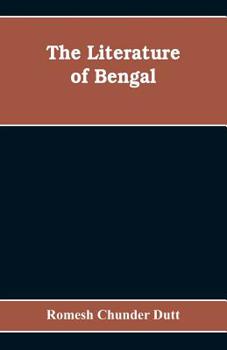 Paperback The Literature of Bengal; A Biographical and Critical History from the Earliest Times, Closing with a Review of Intellectual Progress Under British Ru Book
