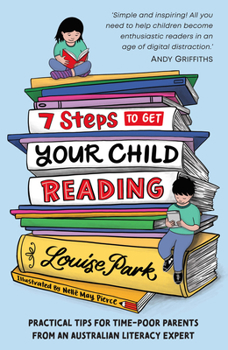 Paperback 7 Steps to Get Your Child Reading: Practical Tips for Time-Poor Parents from an Australian Literacy Expert Book