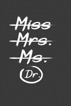 Paperback Miss Mrs. Ms. Dr.: Funny Graduation gift Notebook For Doctorate PHD Graduation. Cute Cream Paper 6*9 Inch With 100 Pages Notebook For Wri Book