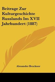 Paperback Beitrage Zur Kulturgeschichte Russlands Im XVII Jahrhundert (1887) [German] Book