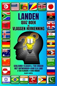 LANDEN QUIZ BOEK EN VLAGGEN HERKENNING: Beheers de vlaggen van de wereld met leuke quizzen, visuele uitdagingen en fascinerende feiten over landen. # 254 VLAGGEN # 2540 VRAGEN (Dutch Edition)