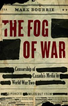 Hardcover The Fog of War: Censorship of Canada's Media in World War Two Book