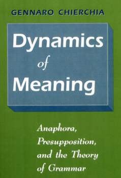 Hardcover Dynamics of Meaning: Anaphora, Presupposition, and the Theory of Grammar Book
