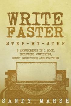 Paperback Write Faster: Step-by-Step - 3 Manuscripts in 1 Book - Essential Speed Writing, Fast Writing and Smart Writing Tricks Any Writer Can Book