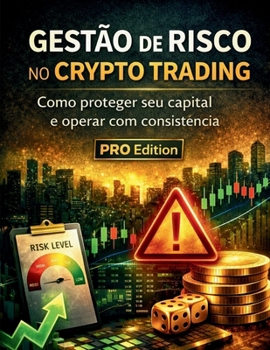 Gestão de Risco no Crypto Trading: Como proteger seu capital e operar com consistência (Academia Crypto Trading Brasil) (Portuguese Edition)