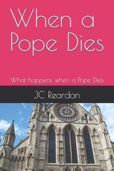 When a Pope Dies: What happens when a Pope Dies