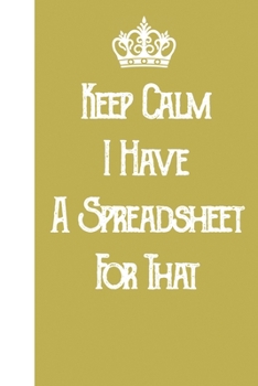 Paperback Keep Calm I've Got A Spreadsheet For That: Blank Lined Journal Notebook / Journal Gift, 120 Pages, 6x9, Soft Cover, Matte Finish Book