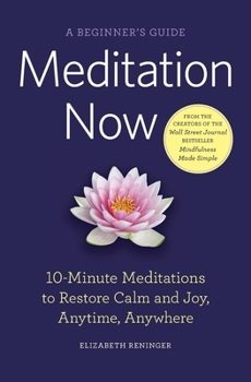 Paperback Meditation Now: A Beginner's Guide: 10-Minute Meditations to Restore Calm and Joy, Anytime, Anywhere Book