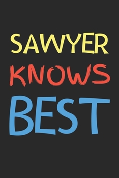 Sawyer Knows Best: Lined Journal, 120 Pages, 6 x 9, Sawyer Personalized Name Notebook Gift Idea, Black Matte Finish (Sawyer Knows Best Journal)