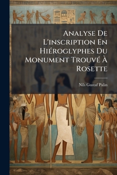 Paperback Analyse De L'inscription En Hiéroglyphes Du Monument Trouvé À Rosette: Contenant Un Décret Des Prètres De L'egypte En L'honneur De Ptolómée Epiphane [French] Book