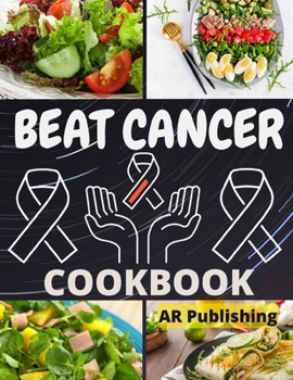 Paperback Beat Cancer Cookbook: Simple and Delicious Plant-Based Recipes to Fight Cancer Book