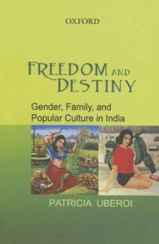 Hardcover Freedom and Destiny: Gender, Family, and Popular Culture in India Book