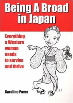 Paperback Being A Broad in Japan: Everything a Western woman needs to survive and thrive Book
