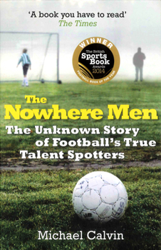 Paperback The Nowhere Men: The Unknown Story of Football's True Talent Spotters Book