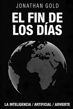 Paperback El fin de los días: La inteligencia artificial advierte (Spanish Edition) [Spanish] Book