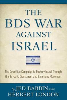 Paperback The BDS War Against Israel: The Orwellian Campaign to Destroy Israel Through the Boycott, Divestment and Sanctions Movement Book