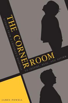 Paperback The Corner Room: Stories from a Children's Hospital - To Inspire, Heal and Affirm Book