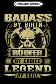 Paperback Composition Notebook: Badass By Birth Roofer By Choice Legend By Skill Journal/Notebook Blank Lined Ruled 6x9 100 Pages Book